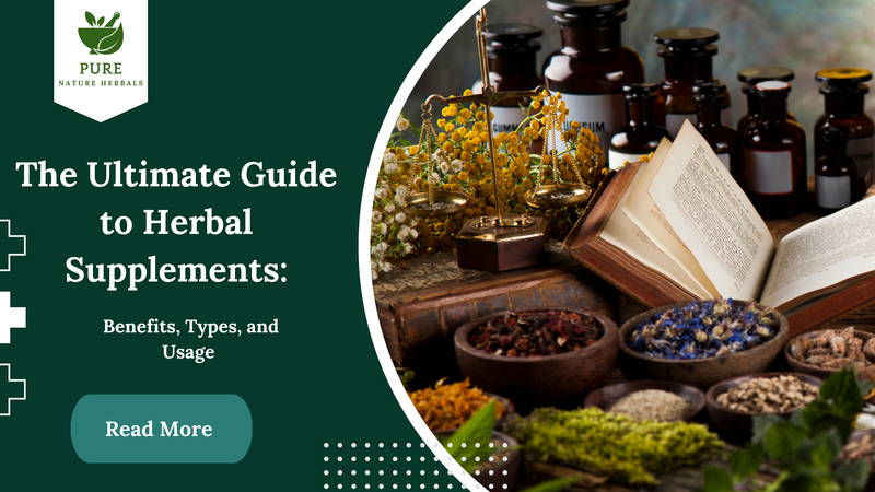 The Ultimate Guide to Herbal Supplements: Benefits, Types, and Usage