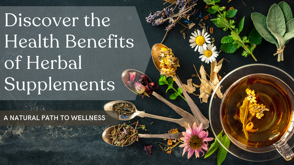 Discover Top Health Benefits of Herbal Supplements - Natural Wellness Solutions