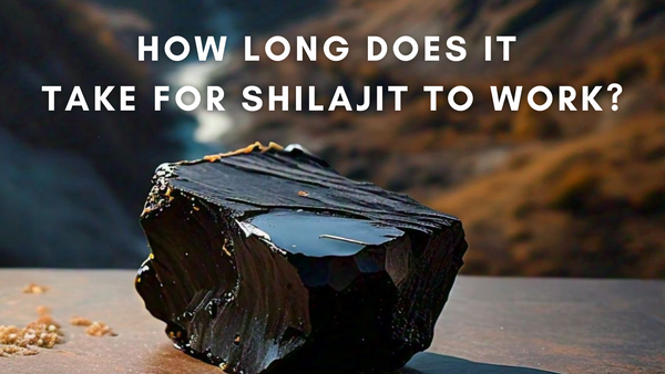 How Long Does It Take For Shilajit To Work?